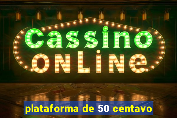 plataforma de 50 centavo